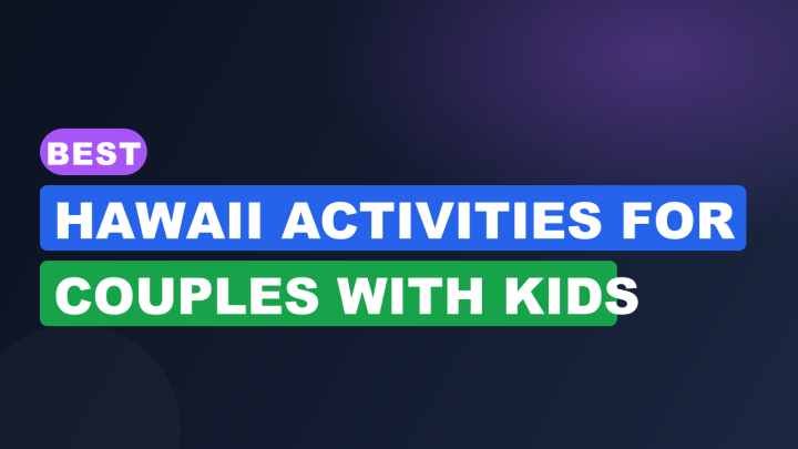 Best Hawaii Activities for Couples with Kids