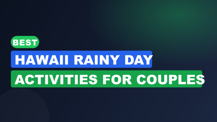 Best Hawaii Rainy Day Activities for Couples