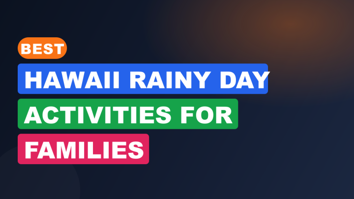 Best Hawaii Rainy Day Activities for Families