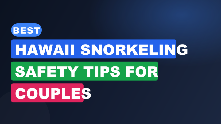 Best Hawaii Snorkeling Safety Tips for Couples