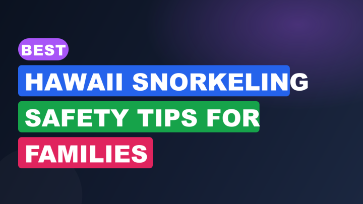 Best Hawaii Snorkeling Safety Tips for Families