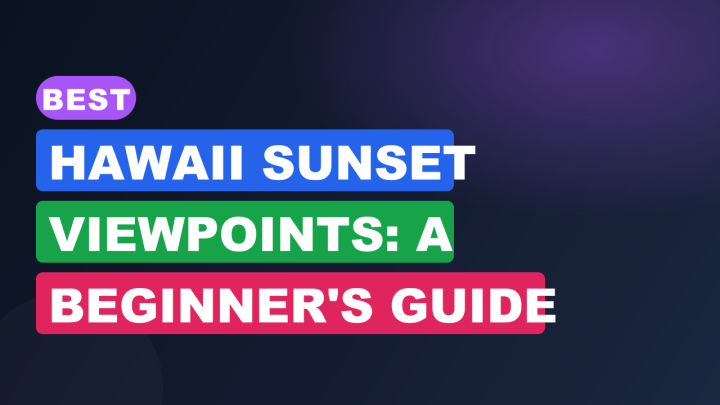 Best Hawaii Sunset Viewpoints: A Beginner’s Guide
