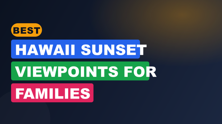 Best Hawaii Sunset Viewpoints for Families