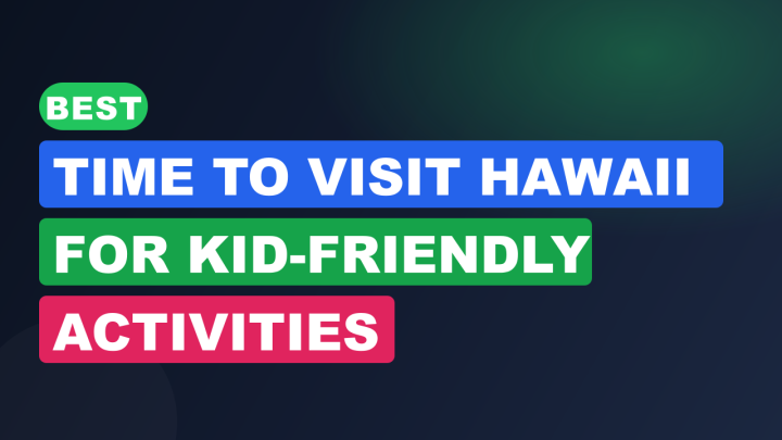 Best Time to Visit Hawaii for Kid-Friendly Activities