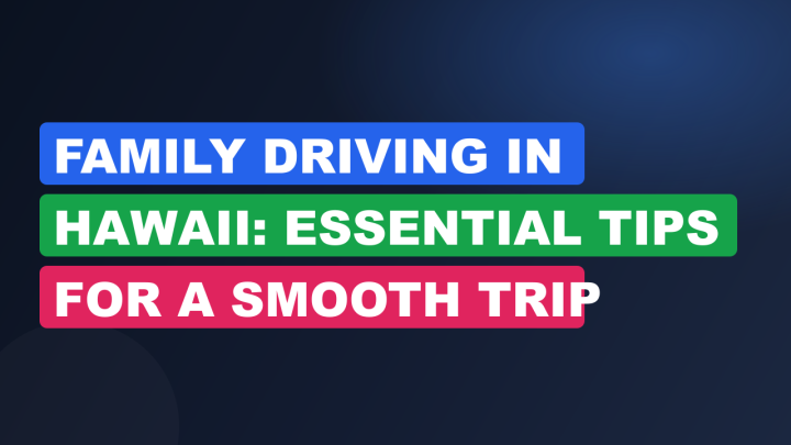 Family Driving in Hawaii: Essential Tips for a Smooth Trip