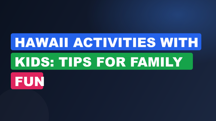 Hawaii Activities with Kids: Tips for Family Fun
