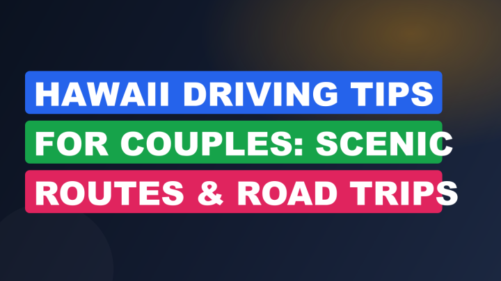 Hawaii Driving Tips for Couples: Scenic Routes & Road Trips