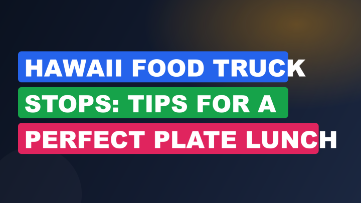 Hawaii Food Truck Stops: Tips for a Perfect Plate Lunch