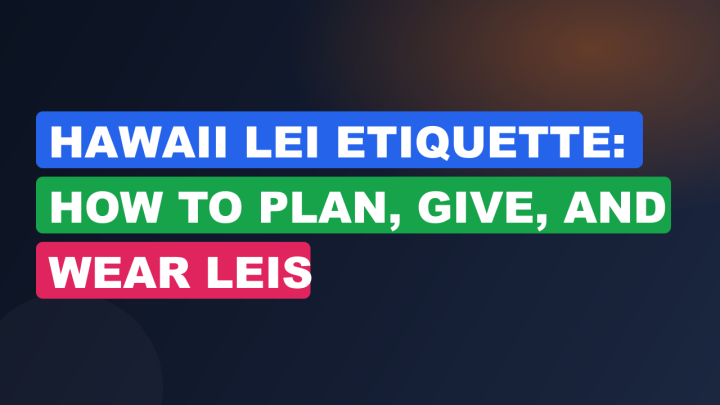 Hawaii Lei Etiquette: How to Plan, Give, and Wear Leis
