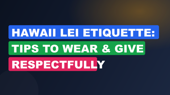 Hawaii Lei Etiquette: Tips to Wear & Give Respectfully