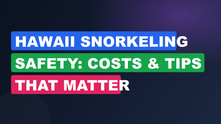 Hawaii Snorkeling Safety: Costs & Tips That Matter