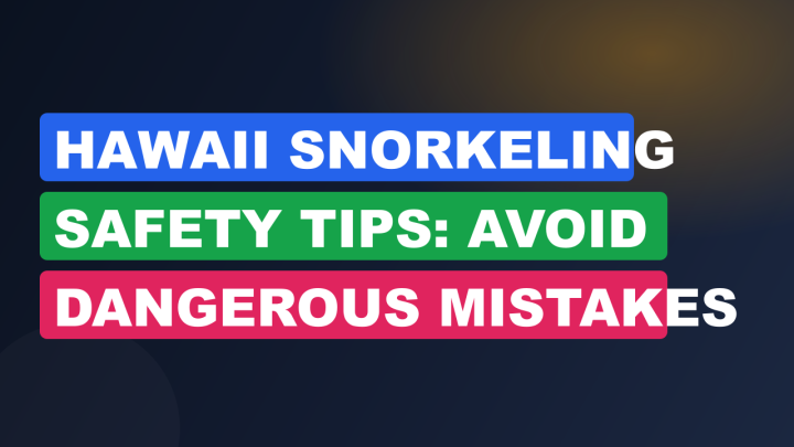 Hawaii Snorkeling Safety Tips: Avoid Dangerous Mistakes