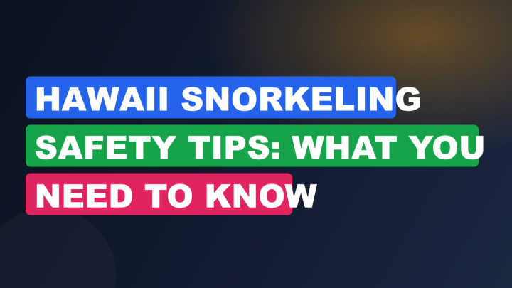Hawaii Snorkeling Safety Tips: What You Need to Know