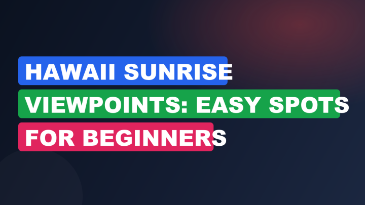 Hawaii Sunrise Viewpoints: Easy Spots for Beginners