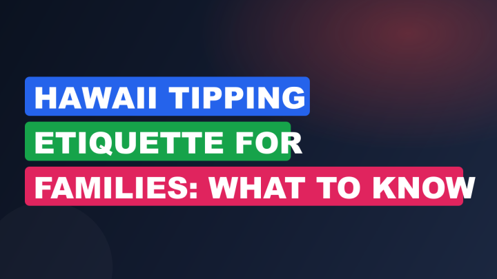 Hawaii Tipping Etiquette for Families: What to Know