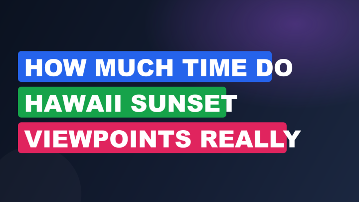 How Much Time Do Hawaii Sunset Viewpoints Really Need?