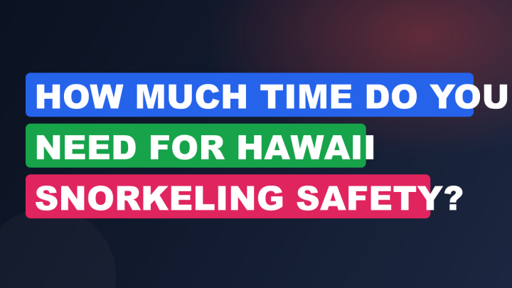 How Much Time Do You Need for Hawaii Snorkeling Safety?