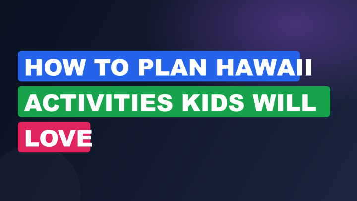 How to Plan Hawaii Activities Kids Will Love