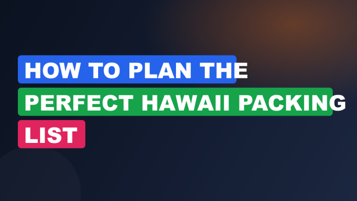 How to Plan the Perfect Hawaii Packing List
