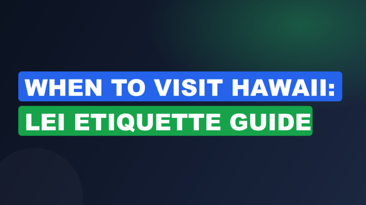 When to Visit Hawaii: Lei Etiquette Guide