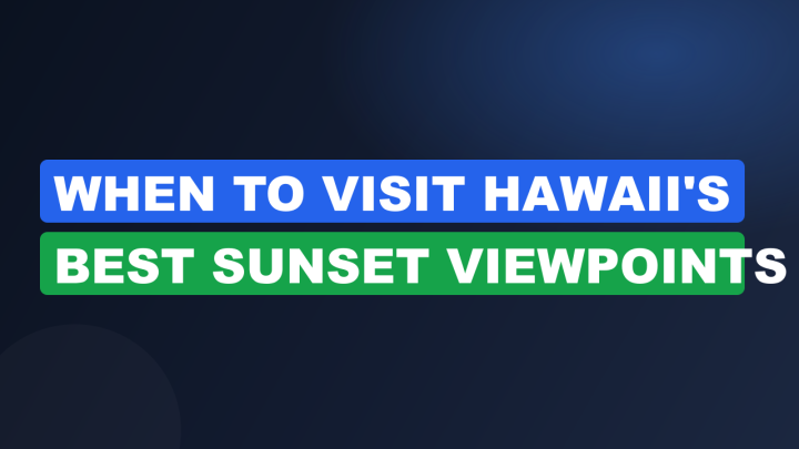When to Visit Hawaii’s Best Sunset Viewpoints