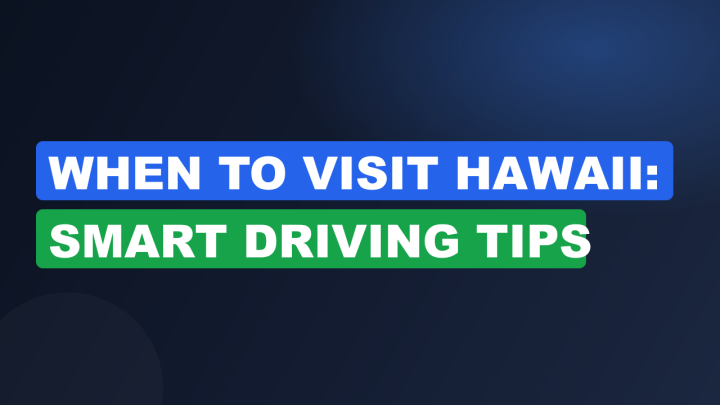 When to Visit Hawaii: Smart Driving Tips